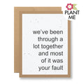 Plantable Card | We’ve been through a lot together…